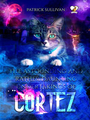 cover image of The Astounding and Rather Daunting Undertakings of Cortez